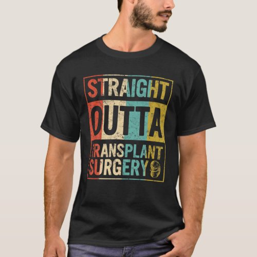 Transplant Straight Outta Surgery Kidney Transplan T_Shirt
