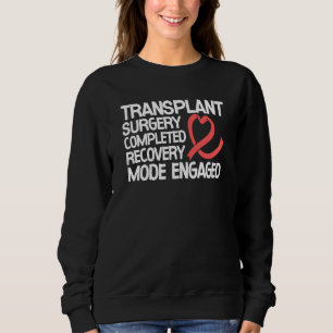 Transplant Surgery Completed Recovery Mode Engaged Sweatshirt