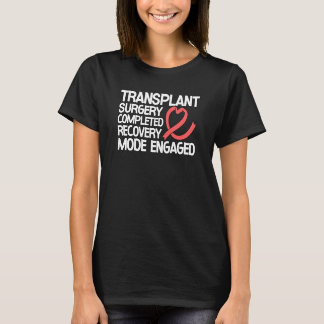 Transplant Surgery Completed Recovery Mode Engaged T-Shirt (Front)