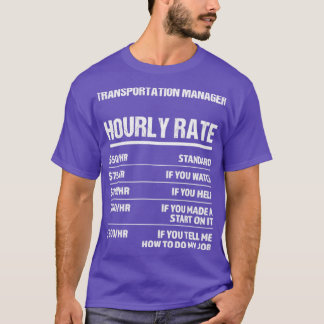 Transportation Manager Hourly Rate Funny Birthday T-Shirt