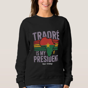 Traore Is My President Burkina Faso Show Pride Sweatshirt