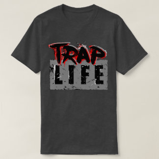 Trap Life Man! T-Shirt