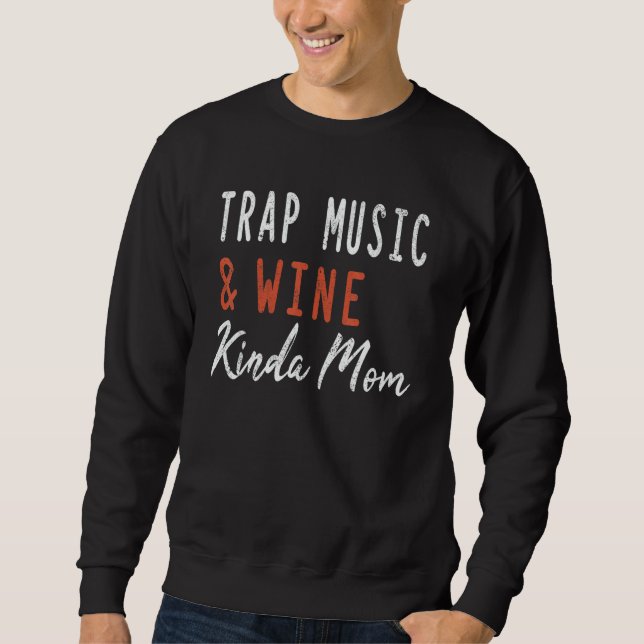 Trap Music And Wine Kinda Mom Hip Hop Girls Music Sweatshirt (Front)
