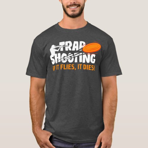 Trap Shooting If It Flies It Dies Clay Pigeon T_Shirt
