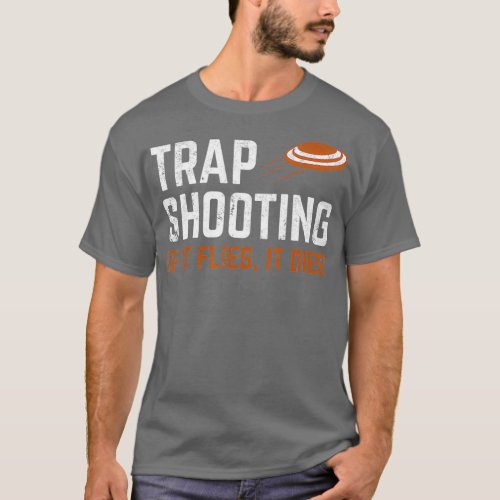 Trap Shooting _ If It Flies It Dies T_Shirt
