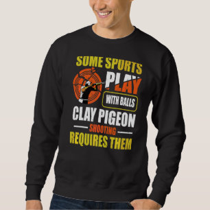 Trap Shooting Quote For A Clay Pigeon Shooter Sweatshirt