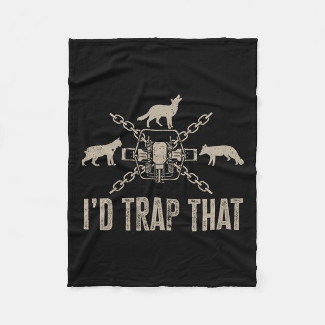 Trapping I'd Trap That Trap Hunting Trapper  Fleece Blanket (Front)