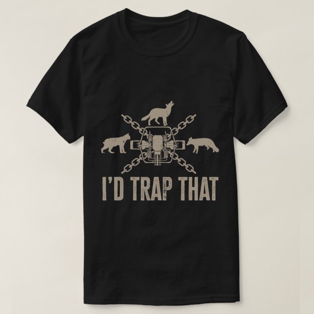 Trapping I'd Trap That Trap Hunting Trapper T-Shir T-Shirt (Design Front)