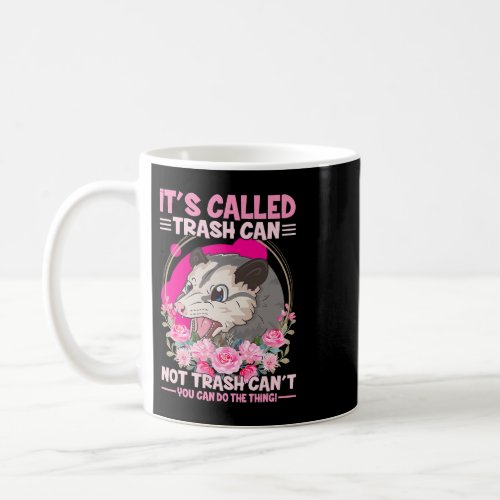 Trash Can not Trash Cant Funny Opossum Coffee Mug