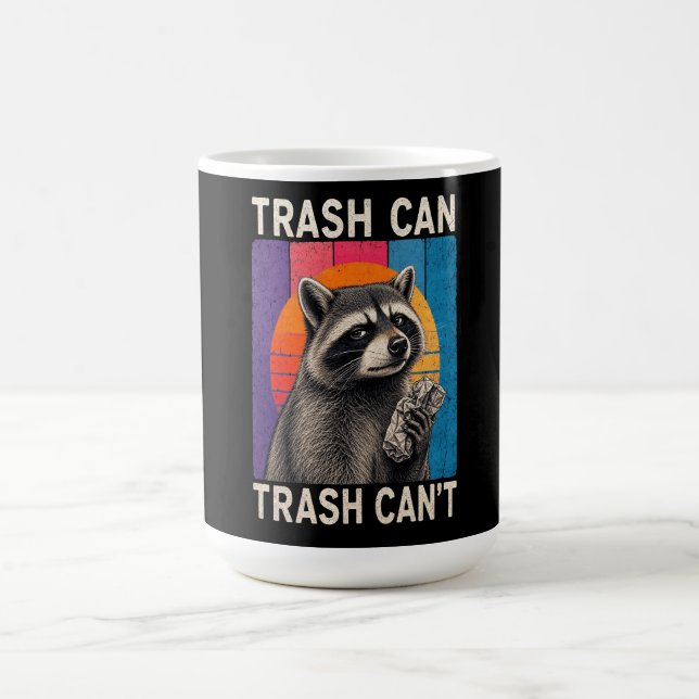 Trash Can Not Trash Can't Funny Raccoon Design  Coffee Mug (Center)