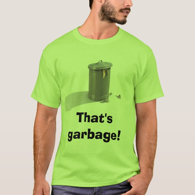 Trash Can, That's garbage! T-Shirt (Front)