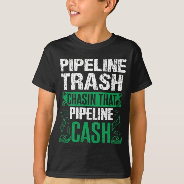 Trash Cash Pipeliner Welder Welding Pipeline Gift T-Shirt (Front)