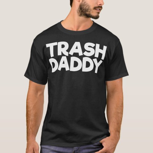 Trash Daddy  T_Shirt