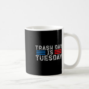 Trash Day Is Tuesday Trump Garbyge Truck Love Amer Coffee Mug