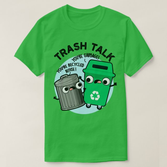 Trash Talk Funny Garbage Bin Pun 1 T-Shirt (Design Front)
