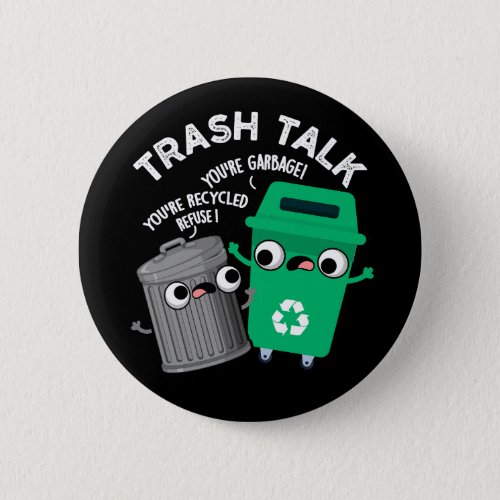 Trash Talk Funny Garbage Bin Pun Dark BG Button