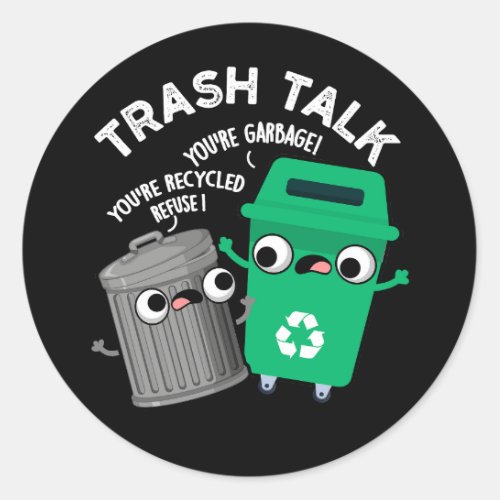 Trash Talk Funny Garbage Bin Pun Dark BG Classic Round Sticker