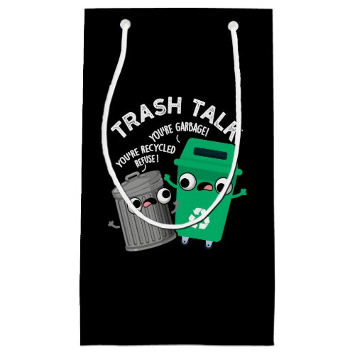 Trash Talk Funny Garbage Bin Pun Dark BG Small Gift Bag