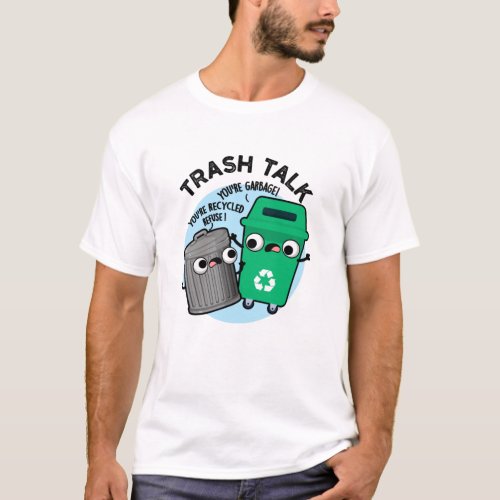 Trash Talk Funny Garbage Bin Pun  T_Shirt