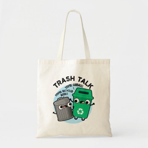 Trash Talk Funny Garbage Bin Pun Tote Bag