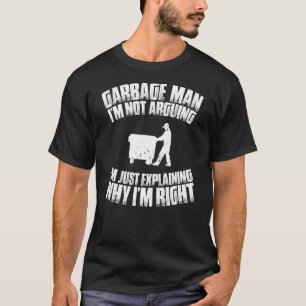 Trashman I'm Not Arguing Garbage Man T-Shirt
