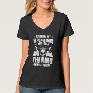 Trashman The King Wants To Work Garbage Man T-Shirt