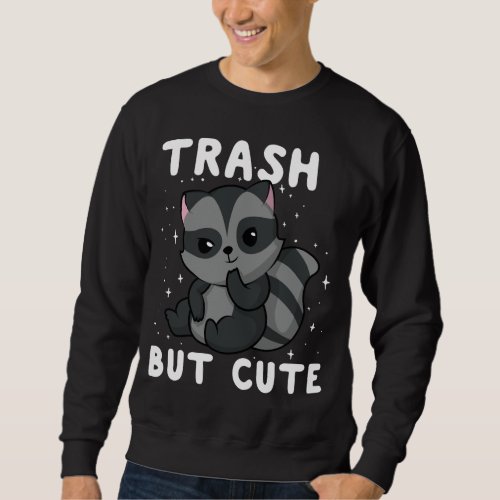 Trashy But Cute Funny Baby Raccoon Sweatshirt
