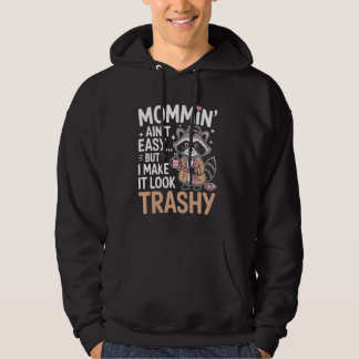 Trashy Raccoon Mom Momminu2019 Ainu2019t Easy Funn Hoodie