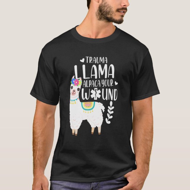 Trauma Llama Alpaca Your Wound EMS Nurse Gift T-Shirt (Front)