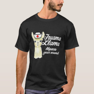 Trauma Llama Alpaca Your Wound Trauma llama Nurse T-Shirt