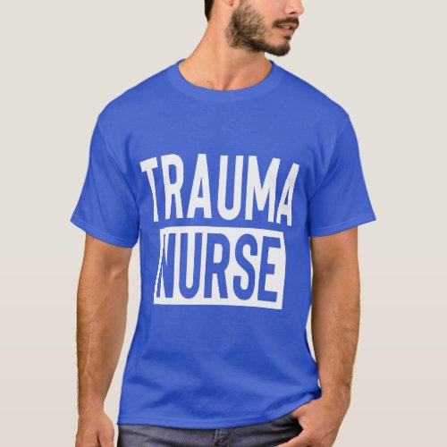 Trauma Nurse Psychiatric Nurse Emergency Trauma Nu T_Shirt