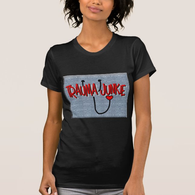 Trauma Nurse "Trauma Junkie" Gifts T-Shirt (Front)
