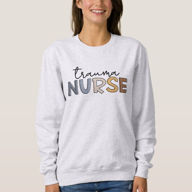 Trauma Nurse Trauma Nursing Sweatshirt (Front)