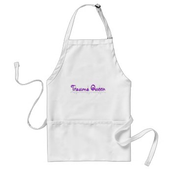 Trauma Nurse "trauma Queen' T-shirts And Gifts Adult Apron by ProfessionalDesigns at Zazzle