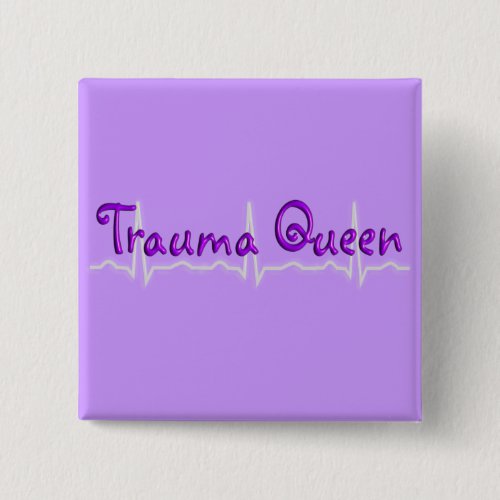 Trauma Nurse Trauma Queen T_Shirts and Gifts Button