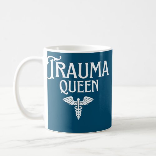 Trauma Queen Nurse Trauma ICU ER EMT Nurse Flight Coffee Mug