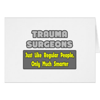 Trauma Surgeons ... Smarter Cards