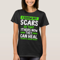 Traumatic Brain Injury Awareness my Scars Green T-Shirt