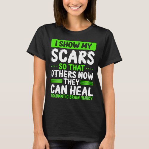 Traumatic Brain Injury Awareness my Scars Green T_Shirt