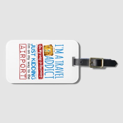 Travel Addict Funny On Way to Airport Luggage Tag