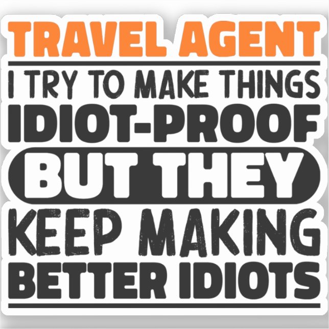Travel Agent I Try To Make Things Funny Sayings Sticker (Front)