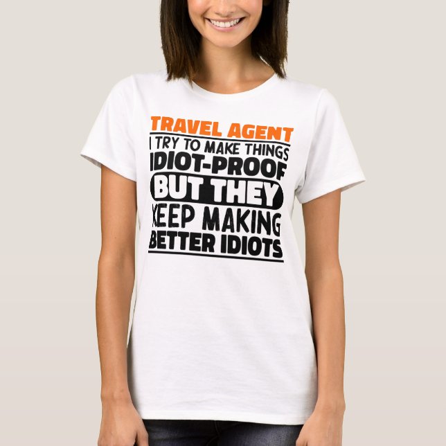 Travel Agent I Try To Make Things Funny Sayings T-Shirt (Front)