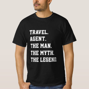 Travel Agent The Man The Myth The Legend   T-Shirt