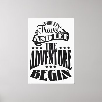 Travel And Let The Adventure Begin Canvas Print by bartonleclaydesign at Zazzle
