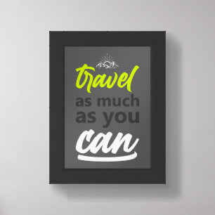 Travel as Much as You Can Framed Art