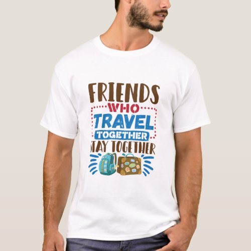 Travel Buddies Friends Who Travel Together T_Shirt