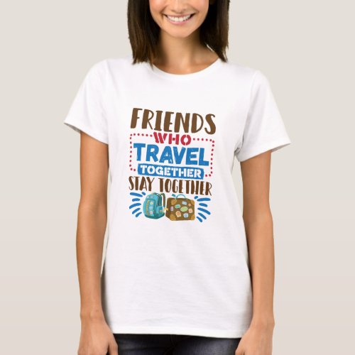 Travel Buddies Friends Who Travel Together T_Shirt
