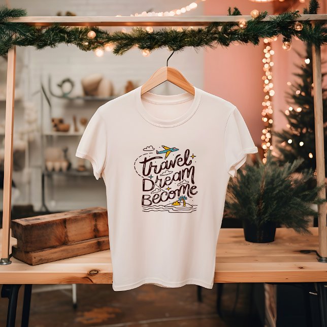 TRAVEL DREAM BECOME | TOURISM, outdoor  T-Shirt (Travel T shirt)