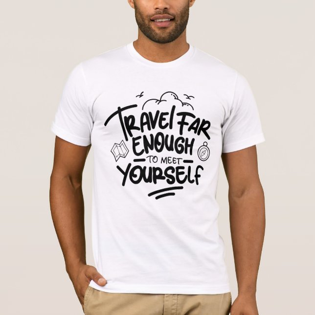 Travel far enough to meet yourself T-Shirt (Front)