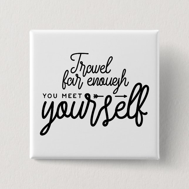 Travel Far Enough You Meet Yourself Button (Front)